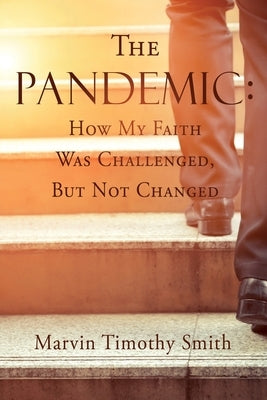 The Pandemic: How My Faith Was Challenged, But Not Changed Bible Xulon Press