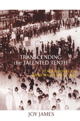 Transcending the Talented Tenth: Black Leaders and American Intellectuals Paperback Routledge