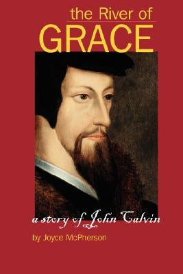 The River of Grace: The Story of John Calvin Paperback Greenleaf Press (TN)