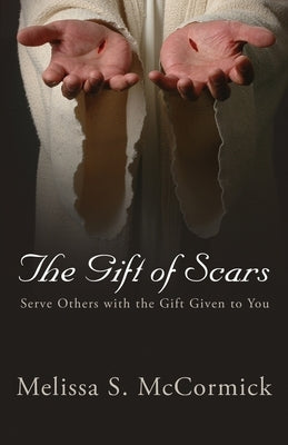 The Gift of Scars: Serve Others with the Gift Given to You Paperback Redemption Press
