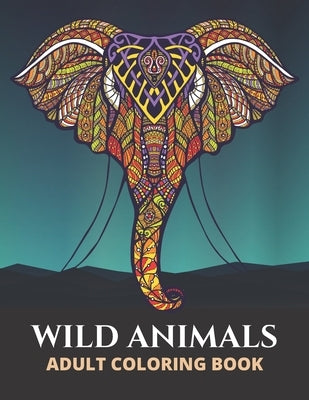 Wild Animals: Adult coloring book, Savannah Animals(Lions, elephants, giraffe, peacock, tigers, wolves, rabbits, ...) to color for a Paperback Independently Published