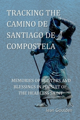 Tracking the Camino de Santiago de Compostela Paperback Jean Goulden
