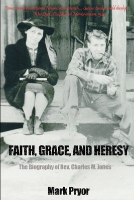 Faith, Grace and Heresy: The Biography of Rev. Charles M. Jones Paperback iUniverse