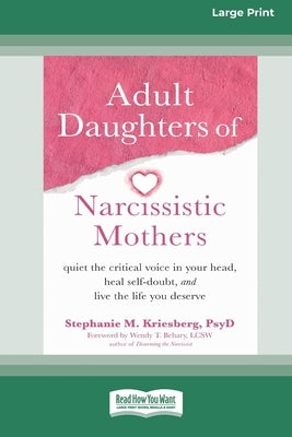 Adult Daughters of Narcissistic Mothers: Quiet the Critical Voice in Your Head, Heal Self-Doubt, and Live the Life You Deserve (16pt Large Print Editi Paperback ReadHowYouWant