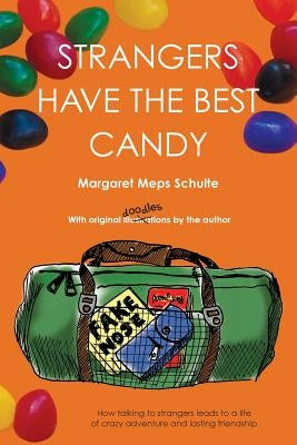 Strangers Have the Best Candy: How talking to strangers leads to a life of crazy adventure and lasting friendship Paperback Choose Art Books