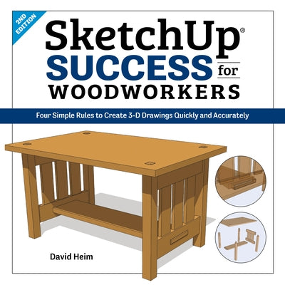 Sketchup Success for Woodworkers: Four Simple Rules to Create 3D Drawings Quickly and Accurately Paperback Cedar Lane Press