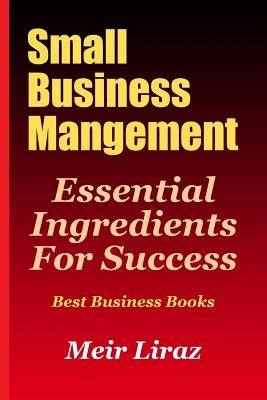 Small Business Management: Essential Ingredients for Success (Best Business Books) Paperback Createspace Independent Publishing Platform