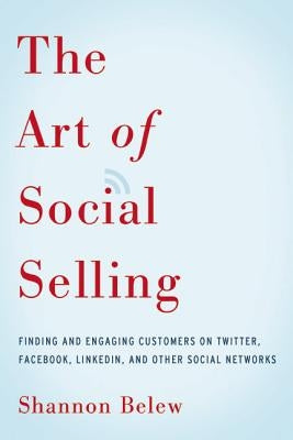 The Art of Social Selling: Finding and Engaging Customers on Twitter, Facebook, LinkedIn, and Other Social Networks Paperback Amacom