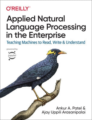 Applied Natural Language Processing in the Enterprise: Teaching Machines to Read, Write, and Understand Paperback O'Reilly Media