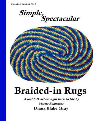 Simple, Spectacular Braided-in Rugs Paperback Createspace Independent Publishing Platform