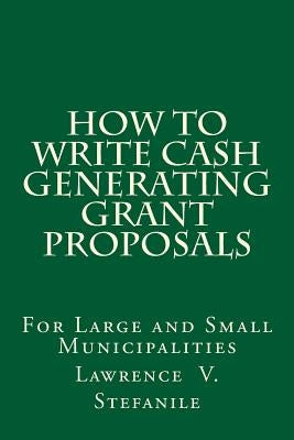How to Write Cash Generating Grant Proposals Paperback Createspace Independent Publishing Platform