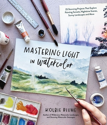 Mastering Light in Watercolor: 25 Stunning Projects That Explore Painting Sunsets, Nighttime Scenes, Sunny Landscapes, and More Paperback Page Street Publishing