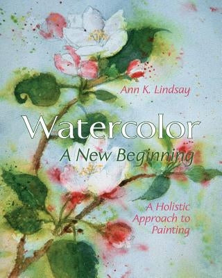Watercolor: A New Beginning: A Holistic Approach to Painting Paperback Echo Point Books & Media