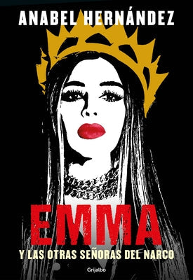 Emma Y Las Otras Señoras del Narco / Emma and Other Narco Women by Hernández, Anabel
