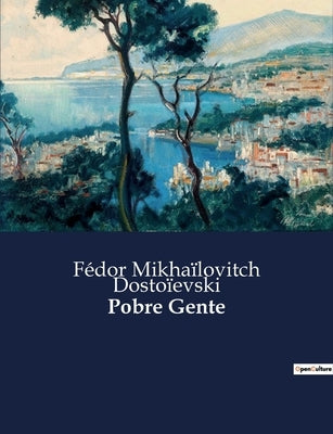 Pobre Gente by Dostoïevski, Fédor Mikhaïlovitch