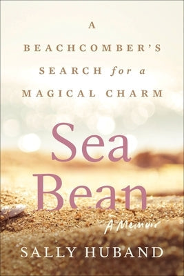 Sea Bean: A Beachcomber's Search for a Magical Charm--A Memoir Paperback HarperOne