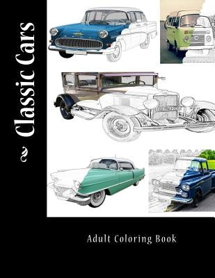 Classic Cars: Adult Coloring Book Paperback Createspace Independent Publishing Platform