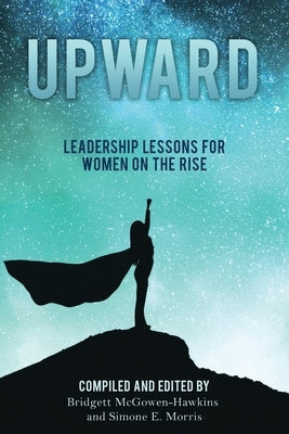 Upward: Leadership Lessons for Women on the Rise Paperback Bmchawk Talks