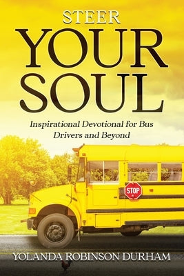 Steer Your Soul: Inspirational Reflections for Bus Drivers & Beyond: Inspirational Reflections for Bus Drivers & Beyond Bible Brittney Lashe Publishing Firm