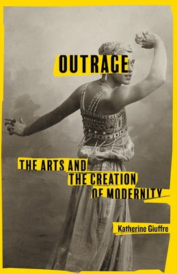Outrage: The Arts and the Creation of Modernity Paperback Stanford University Press