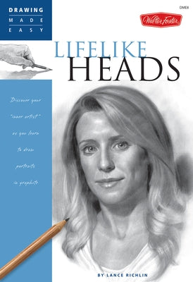Lifelike Heads: Discover Your Inner Artist as You Learn to Draw Portraits in Graphite Paperback Walter Foster Publishing