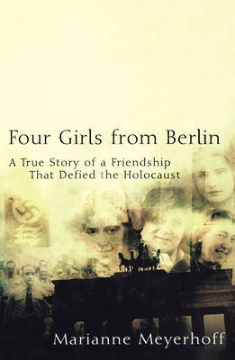 Four Girls from Berlin: A True Story of a Friendship That Defied the Holocaust Paperback Wiley