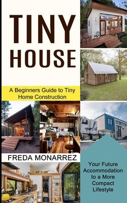 Tiny House Living: A Beginners Guide to Tiny Home Construction (Your Future Accommodation to a More Compact Lifestyle) Paperback Tomas Edwards