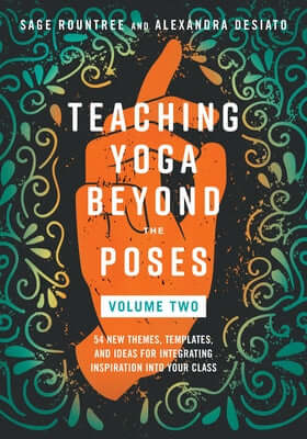 Teaching Yoga Beyond the Poses, Volume 2: 54 New Themes, Templates, and Ideas for Integrating Inspiration Into Your Class Paperback North Atlantic Books