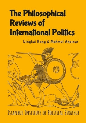 The Philosophical Reviews of International Politics Paperback Istanbul Institute of Political Strategy