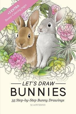 Let's draw Bunnies!: 35 Step-by-Step instructional Bunny Drawings Paperback Createspace Independent Publishing Platform