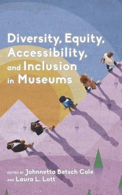 Diversity, Equity, Accessibility, and Inclusion in Museums Paperback American Alliance of Museums