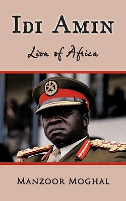 IDI Amin: Lion of Africa Paperback Authorhouse UK