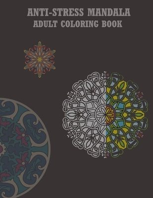 Antistress Mandala Adult Coloring Book: This Book with New Design Allows you to Give you More Tranquility and Peace Paperback Independently Published