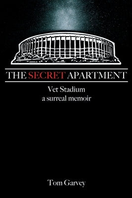 The Secret Apartment: Vet Stadium, a surreal memoir Paperback Independently Published