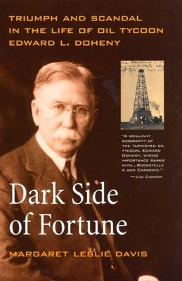 Dark Side of Fortune: Triumph and Scandal in the Life of Oil Tycoon Edward L. Doheny Paperback University of California Press