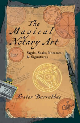 The Magical Notary Art: Sigils, Seals, Notaries, & Signatures Paperback Crossed Crow Books