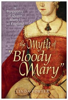 The Myth of Bloody Mary: A Biography of Queen Mary I of England Paperback St. Martins Press-3PL