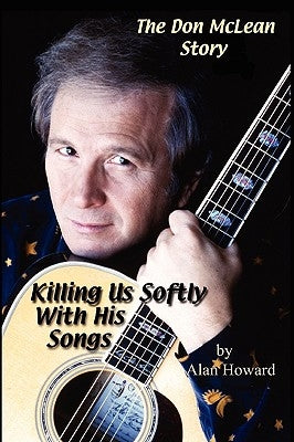 The Don McLean Story: Killing Us Softly With His Songs Paperback Lulu Press