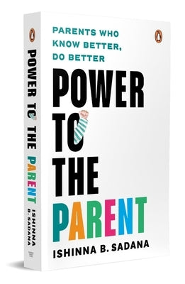 Power to the Parent: Parents Who Know Better, Do Better Paperback Ebury Press
