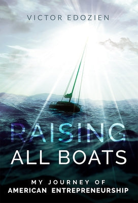 Raising All Boats: My Journey of American Entrepreneurship Paperback Advantage Media Group