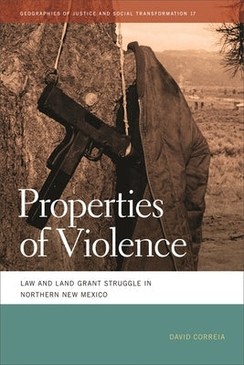 Properties of Violence: Law and Land Grant Struggle in Northern New Mexico Paperback University of Georgia Press