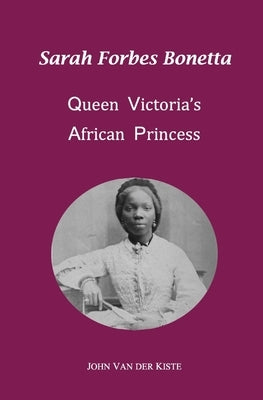 Sarah Forbes Bonetta: Queen Victoria's African Princess Paperback Createspace Independent Publishing Platform