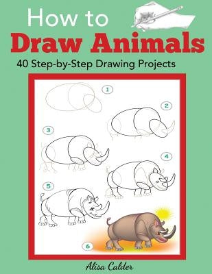 How to Draw Animals: 40 Step-by-Step Drawing Projects Paperback Dylanna Publishing, Inc.