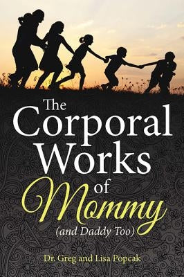 The Corporal Works of Mommy (and Daddy Too) Paperback Our Sunday Visitor