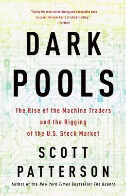 Dark Pools: The Rise of the Machine Traders and the Rigging of the U.S. Stock Market Currency