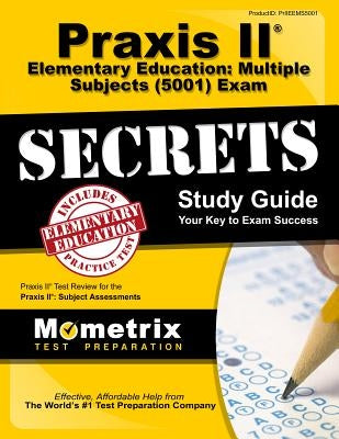 Praxis II Elementary Education: Multiple Subjects (5001) Exam Secrets Study Guide: Praxis II Test Review for the Praxis II: Subject Assessments Paperback Mometrix Media LLC
