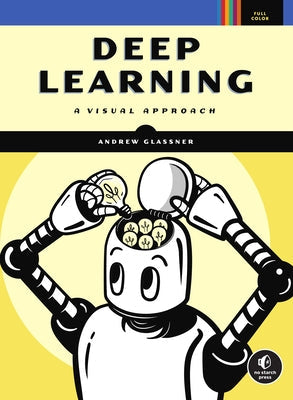 Deep Learning: A Visual Approach No Starch Press