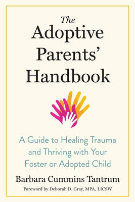The Adoptive Parents' Handbook: A Guide to Healing Trauma and Thriving with Your Foster or Adopted Child Paperback North Atlantic Books