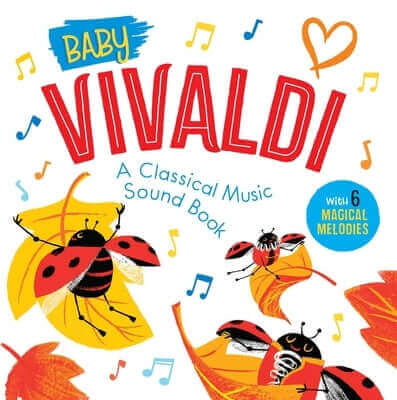 Baby Vivaldi: A Classical Music Sound Book (with 6 Magical Melodies) Board Book Little Genius Books