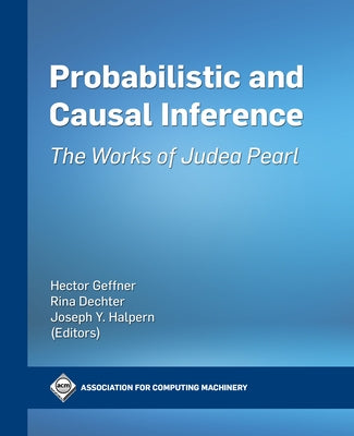 Probabilistic and Causal Inference: The Works of Judea Pearl Paperback ACM Books